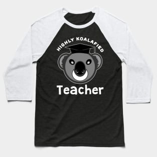 Highly Koalafied Teacher Koala Bear Funny Humor Baseball T-Shirt